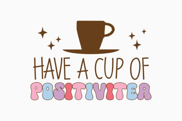 Have a Cup Positive Quote: A Retro Graphics Gem for Crafts
